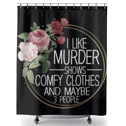 I Like Murder Shows Comfy Clothes And 3 People Shower Curtains
