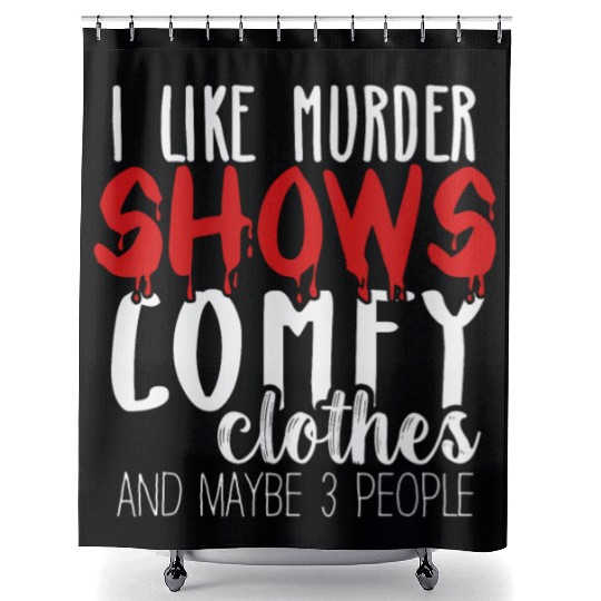 I Like Murder Shows Comfy Clothes And 3 People Shower Curtains