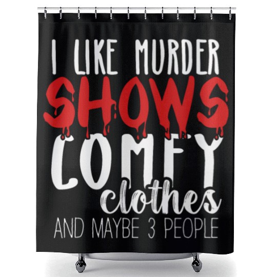I Like Murder Shows Comfy Clothes And 3 People Shower Curtains