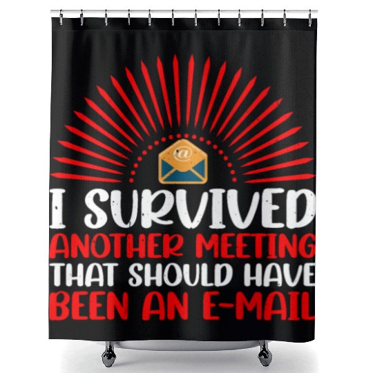 I Survived Another Meeting 30 Shower Curtains