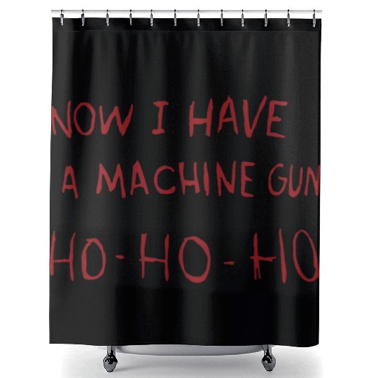 Now I Have A Machine Gun Ho Ho Ho Shower Curtains