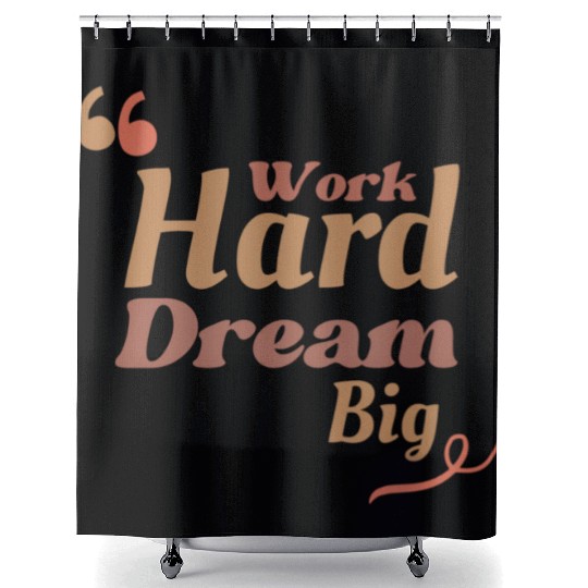 Work Hard Dream Big, Home Decor Shower Curtains