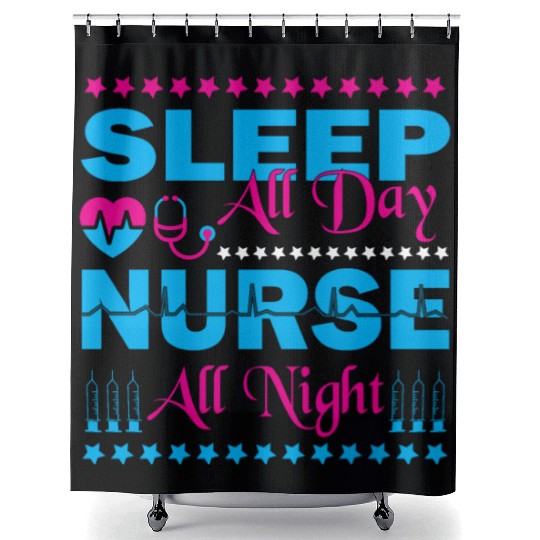 Sleep all day Nurse all night Shower Curtains