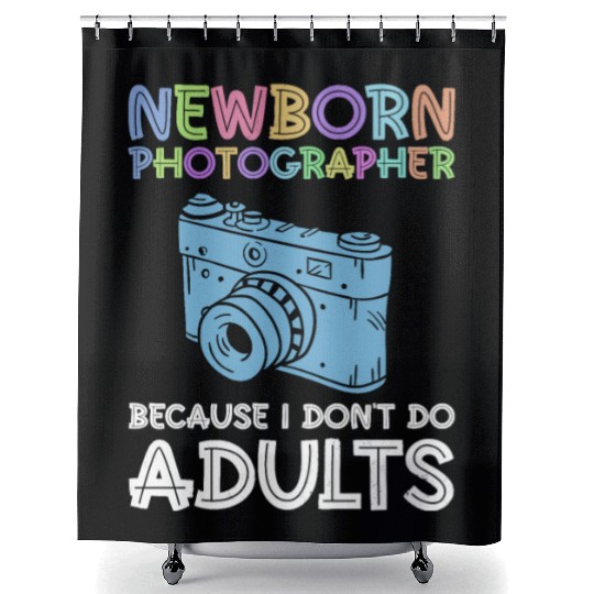 Newborn Photographer Because I Don't Do Adults - Shower Curtains