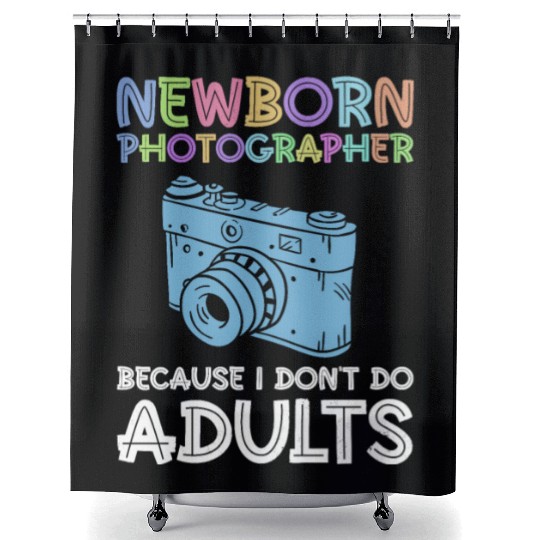 Newborn Photographer Because I Don't Do Adults - Shower Curtains