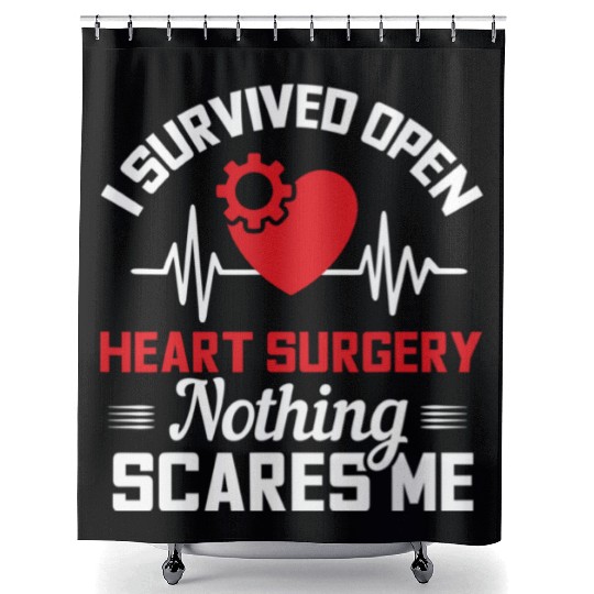 I Survived Open Heart Surgery Nothing Scares Me Shower Curtains