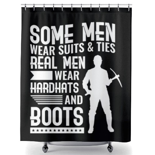 Coal Miner Real Men Wear Hardhats And Boots Shower Curtains
