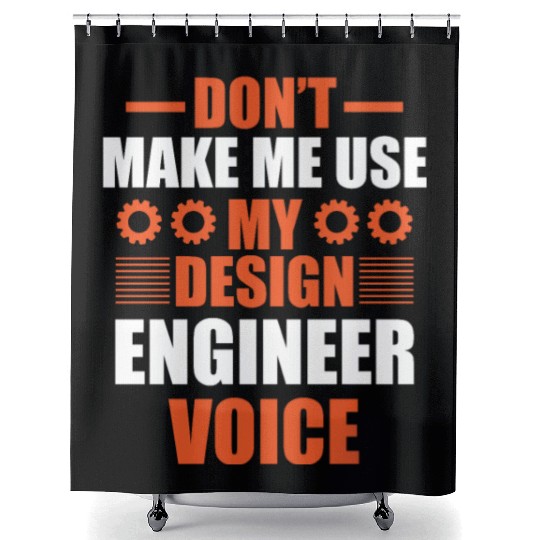 Don t Make me use my design engineer voice Shower Curtains
