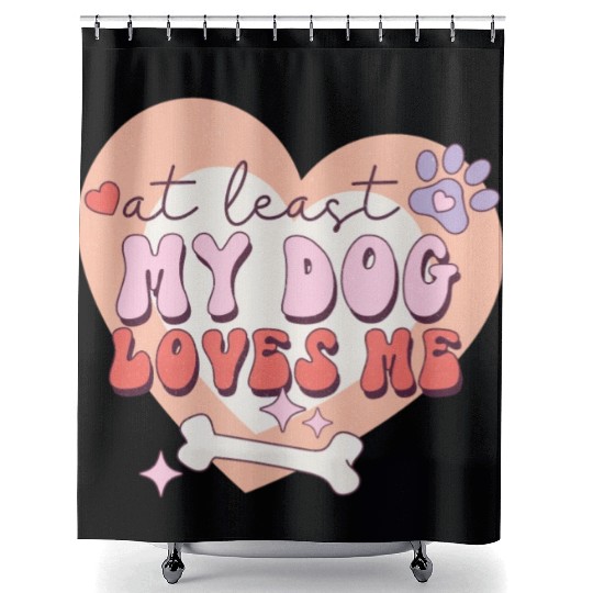 Funny At least My Dog Loves Me Anti Valentine Shower Curtains