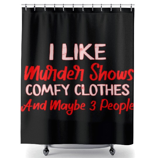 I Like Murder Shows Comfy Clothes And 3 People Shower Curtains