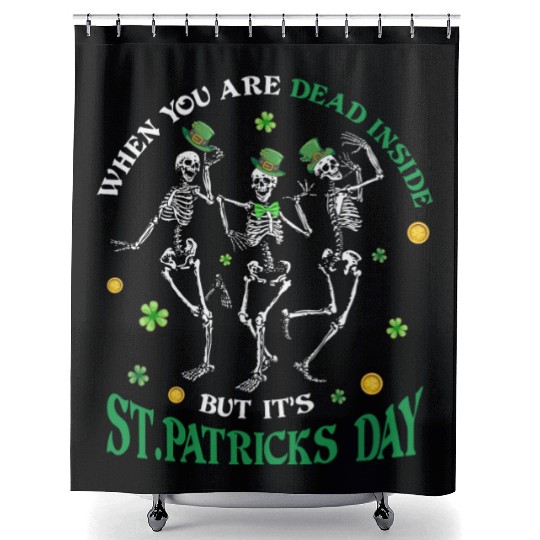 When you re dead inside but it's patricks Day Shower Curtains