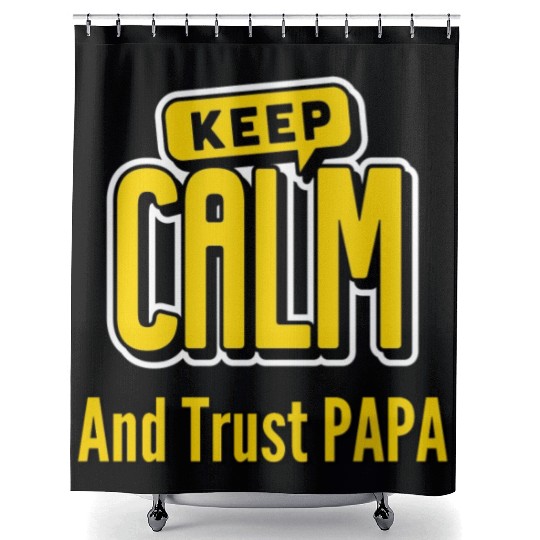 Keep Calm And Trust Papa Shower Curtains