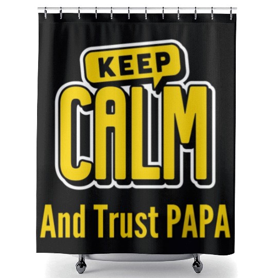 Keep Calm And Trust Papa Shower Curtains