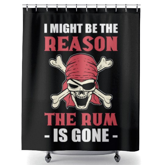 I Might Be The Reason The Rum Is Gone Pirates Shower Curtains