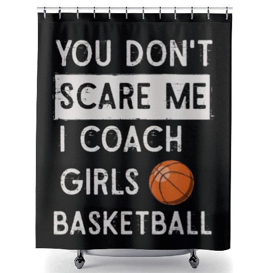 You Don't Scare Me I Coach Girls Basketball Sports Shower Curtains