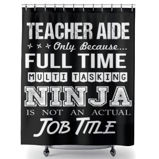 Teacher Aide Shower Curtains - Multitasking Ninja Job Gift