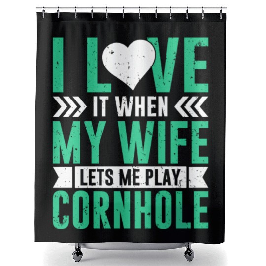 I love it when my wife lets me play cornhole Shower Curtains