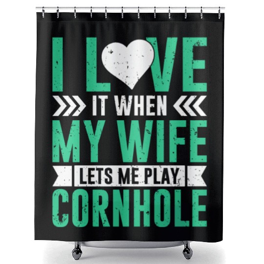 I love it when my wife lets me play cornhole Shower Curtains