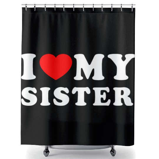 I LOVE MY SISTER Shower Curtains