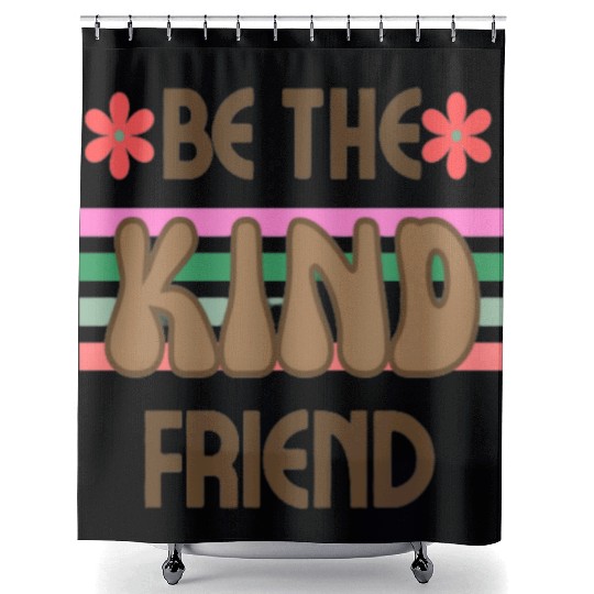 Be the Kind friend Shower Curtains