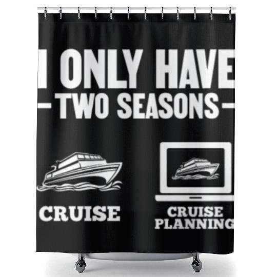 I Only Have Two Seasons Cruise Cruise Planning Shower Curtains