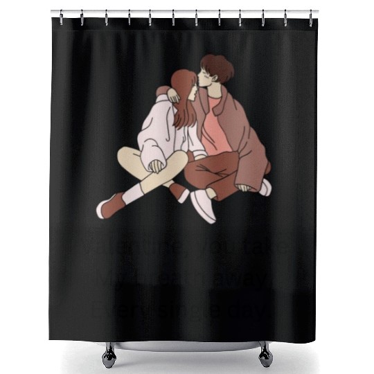 Valentine you take my breath away every single day Shower Curtains