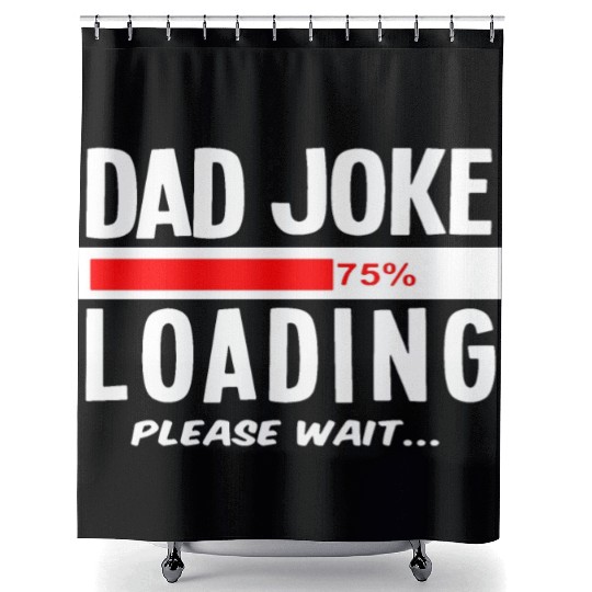 Dad Joke Loading Please Wait Shower Curtains