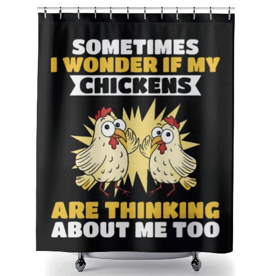 Sometimes I wonder if my chickens are thinking Shower Curtains