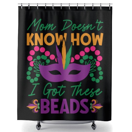 Mardi Gras - Mom Doesen't Now I Got These Beads Shower Curtains