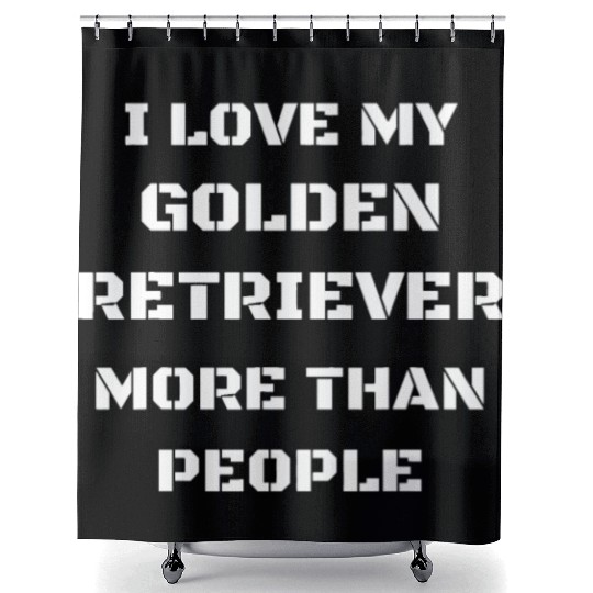 I Love My Golden Retriever More Than People Gift Shower Curtains