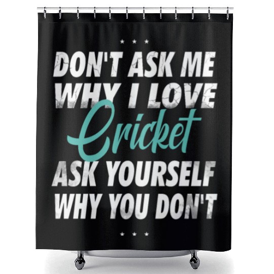 Don't ask me why i love Cricket Shower Curtains
