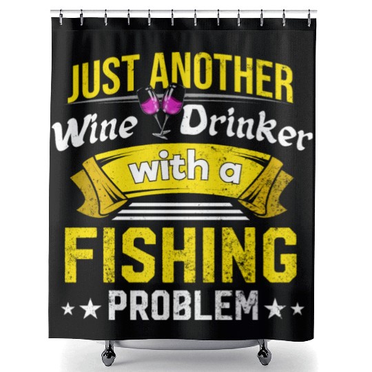 Wine Drinker with Fishing Problem Wine Lover Funny Shower Curtains