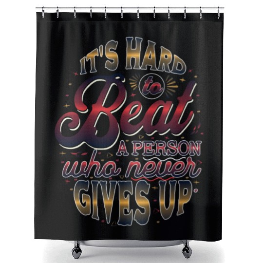 HARD TO BEAT WHO NEVER GIVE UP Shower Curtains