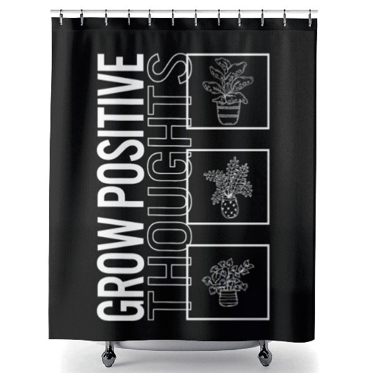 Grow Positive Thoughts, Garden Plant Gardening Shower Curtains