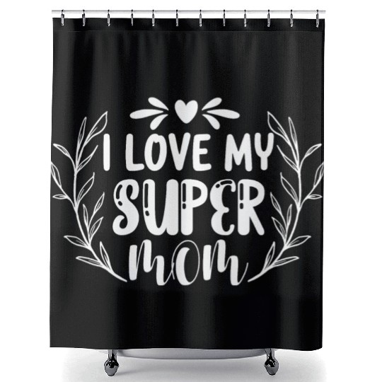 I Love My Super Mom, I Love My Mom Shower Curtains