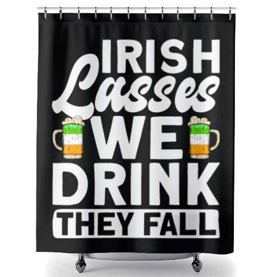 Irish Lasses We Drink They Fall - St Patricks Day Shower Curtains