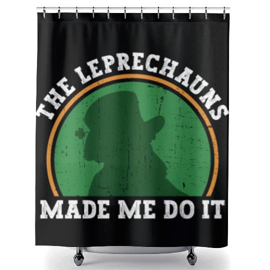 The Leprechauns Made Me Do It - St Patricks Day Shower Curtains