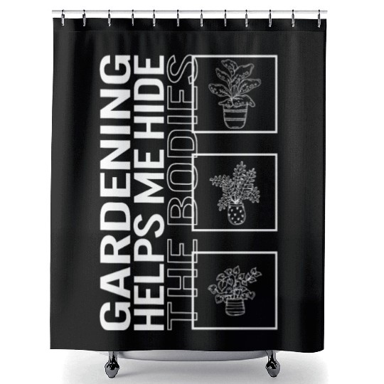 Gardening Helps Me Hide The Bodies, Garden Plant Shower Curtains