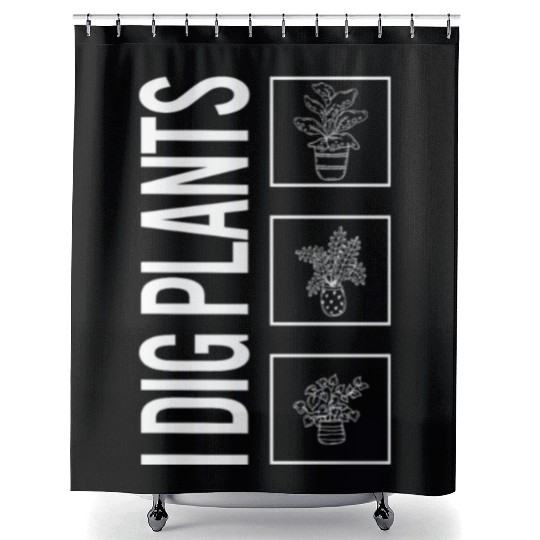 I Dig Plants, Garden Plant Gardening Lover Shower Curtains