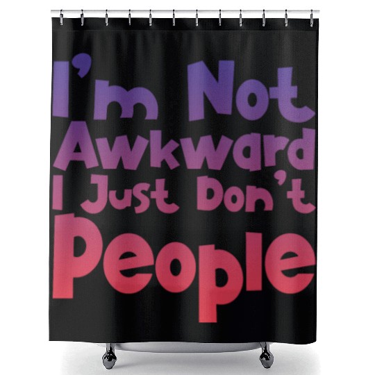 I'm Not Awkward I Just Don't People 4 Shower Curtains