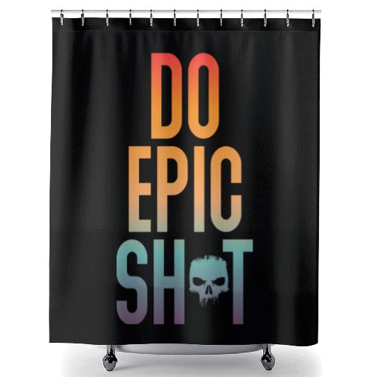 Funny sayings - DO EPIC SHIT Shower Curtains