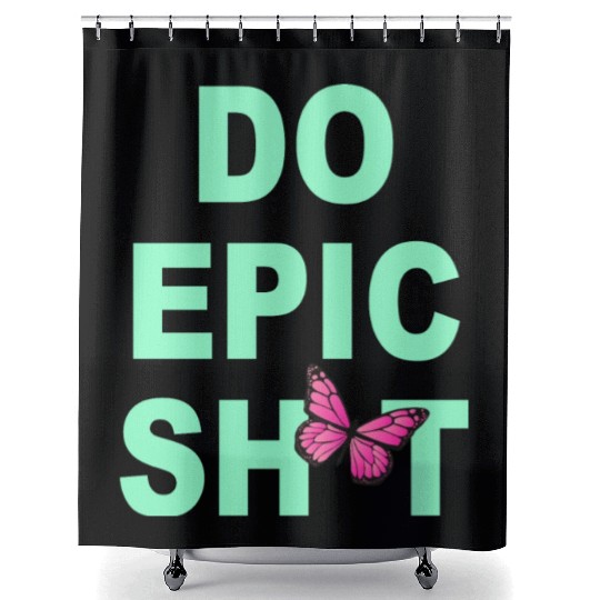 Funny sayings - DO EPIC SHIT Shower Curtains