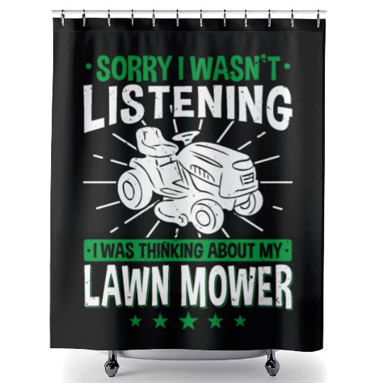 Lawn Mowing - I Wasn't Listening - Lawn Mower Shower Curtains