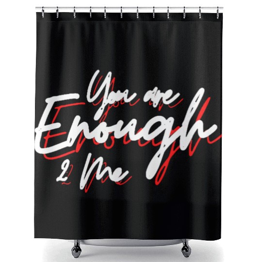You are enough to me Shower Curtains