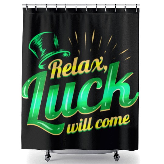 Relax - Luck Will Come On St Patricks Day Shower Curtains