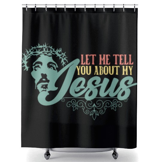 Let Me Tell You About My Jesus Christian Believer Shower Curtains