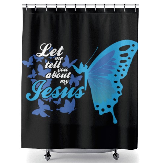 Let Me Tell You About My Jesus Christian Believer Shower Curtains