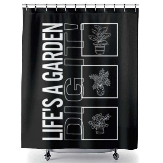 Life's A Garden Dig It, Garden Plant Gardening Shower Curtains
