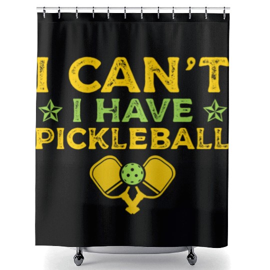 I Can't I Have Pickleball Paddle Sports Athletic Shower Curtains