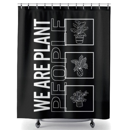 We Are Plant People, Garden Plant Gardening Lover Shower Curtains